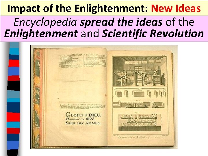 Impact of the Enlightenment: New Ideas Encyclopedia spread the ideas of the Enlightenment and
