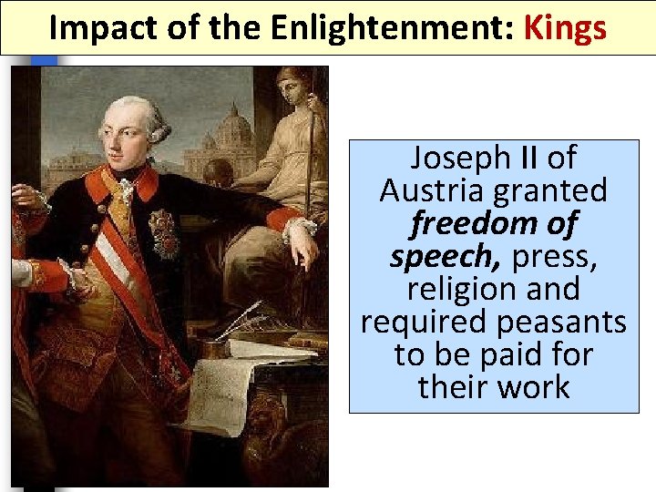Impact of the Enlightenment: Kings Joseph II of Austria granted freedom of speech, press,