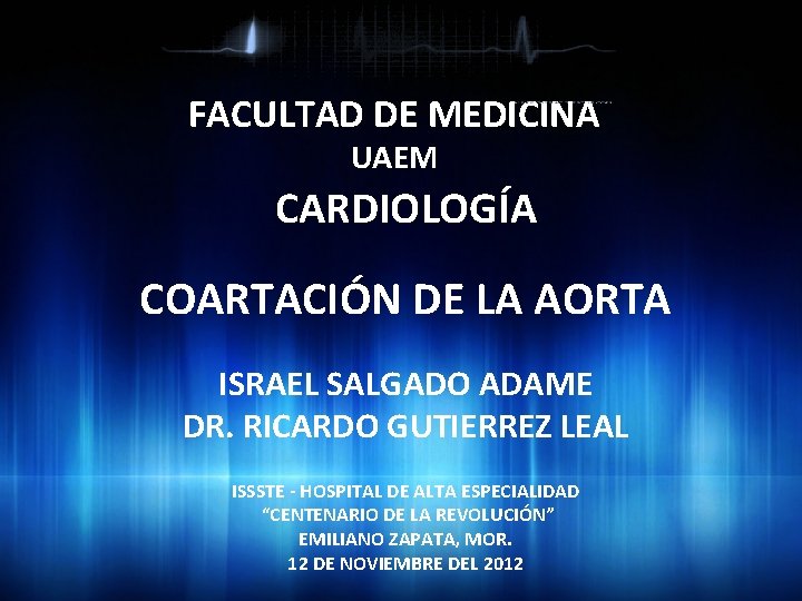 FACULTAD DE MEDICINA UAEM CARDIOLOGÍA COARTACIÓN DE LA AORTA ISRAEL SALGADO ADAME DR. RICARDO