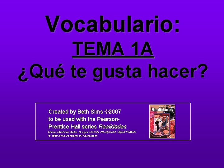 Vocabulario: TEMA 1 A ¿Qué te gusta hacer? Created by Beth Sims © 2007