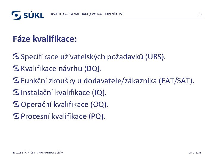 KVALIFIKACE A VALIDACE / VYR-32 DOPLNĚK 15 12 Fáze kvalifikace: Specifikace uživatelských požadavků (URS).