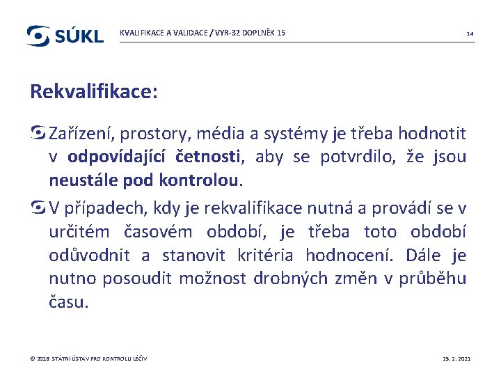 KVALIFIKACE A VALIDACE / VYR-32 DOPLNĚK 15 14 Rekvalifikace: Zařízení, prostory, média a systémy
