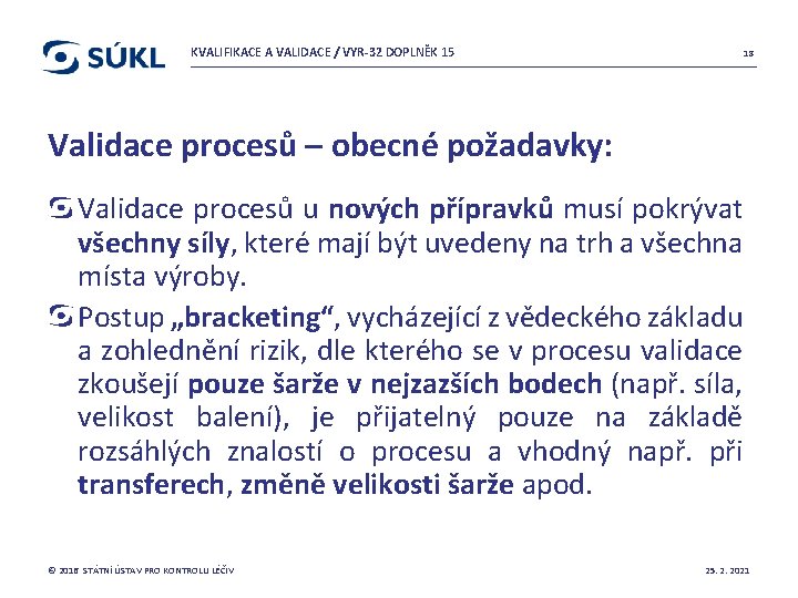 KVALIFIKACE A VALIDACE / VYR-32 DOPLNĚK 15 18 Validace procesů – obecné požadavky: Validace