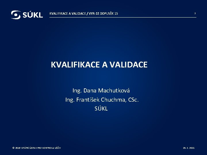 KVALIFIKACE A VALIDACE / VYR-32 DOPLNĚK 15 2 KVALIFIKACE A VALIDACE Ing. Dana Machutková