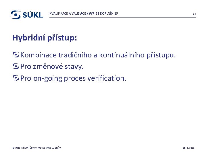 KVALIFIKACE A VALIDACE / VYR-32 DOPLNĚK 15 23 Hybridní přístup: Kombinace tradičního a kontinuálního