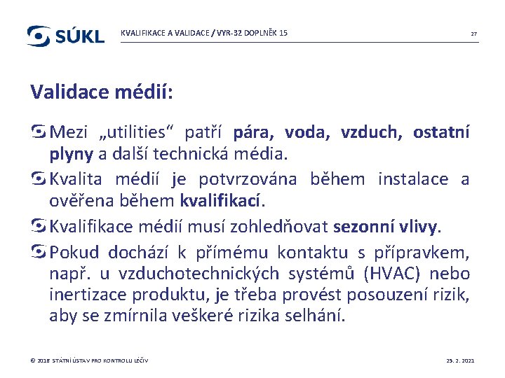 KVALIFIKACE A VALIDACE / VYR-32 DOPLNĚK 15 27 Validace médií: Mezi „utilities“ patří pára,