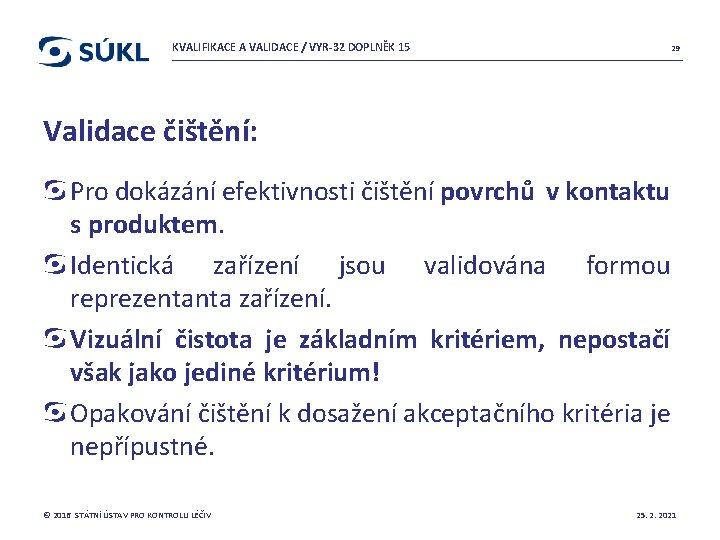 KVALIFIKACE A VALIDACE / VYR-32 DOPLNĚK 15 29 Validace čištění: Pro dokázání efektivnosti čištění