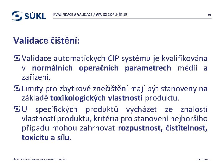 KVALIFIKACE A VALIDACE / VYR-32 DOPLNĚK 15 30 Validace čištění: Validace automatických CIP systémů