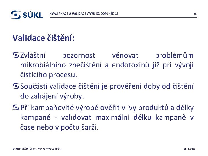 KVALIFIKACE A VALIDACE / VYR-32 DOPLNĚK 15 31 Validace čištění: Zvláštní pozornost věnovat problémům