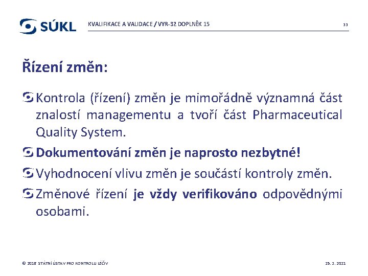 KVALIFIKACE A VALIDACE / VYR-32 DOPLNĚK 15 33 Řízení změn: Kontrola (řízení) změn je