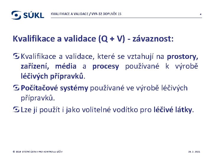 KVALIFIKACE A VALIDACE / VYR-32 DOPLNĚK 15 4 Kvalifikace a validace (Q + V)