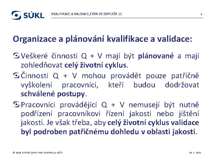 KVALIFIKACE A VALIDACE / VYR-32 DOPLNĚK 15 8 Organizace a plánování kvalifikace a validace: