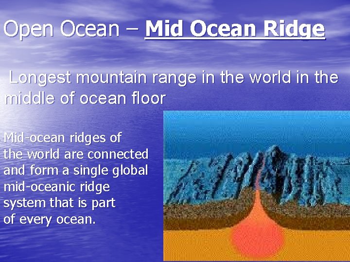 Open Ocean – Mid Ocean Ridge Longest mountain range in the world in the