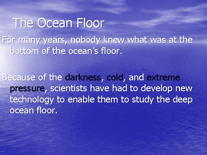 The Ocean Floor For many years, nobody knew what was at the bottom of