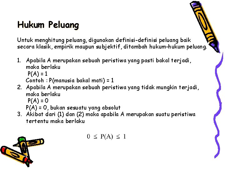 Hukum Peluang Untuk menghitung peluang, digunakan definisi-definisi peluang baik secara klasik, empirik maupun subjektif,