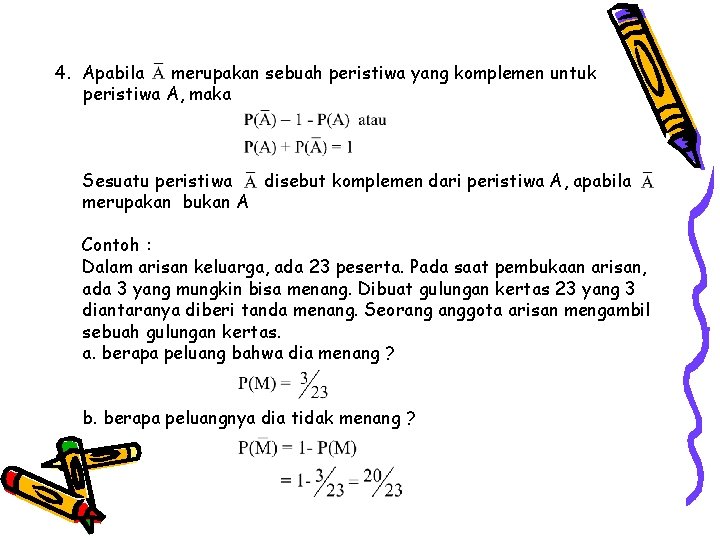 4. Apabila merupakan sebuah peristiwa yang komplemen untuk peristiwa A, maka Sesuatu peristiwa disebut