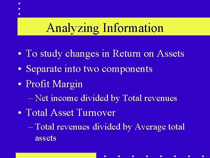 Analyzing Information • To study changes in Return on Assets • Separate into two