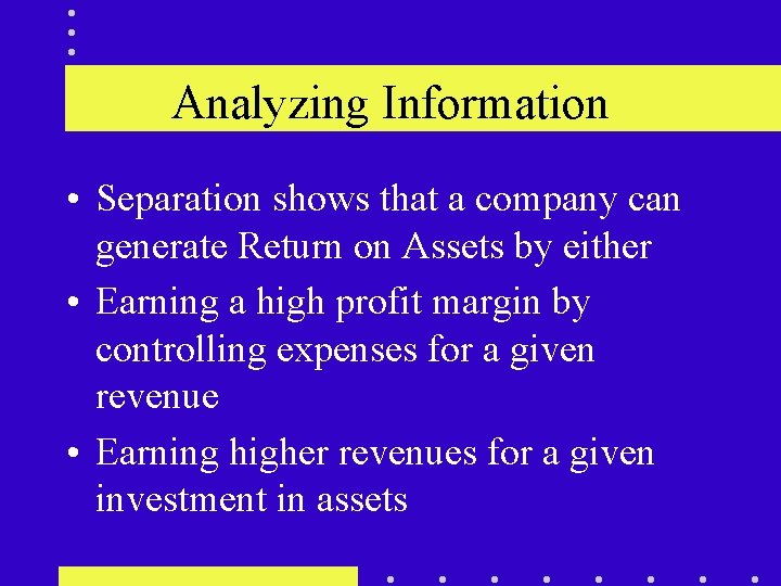 Analyzing Information • Separation shows that a company can generate Return on Assets by