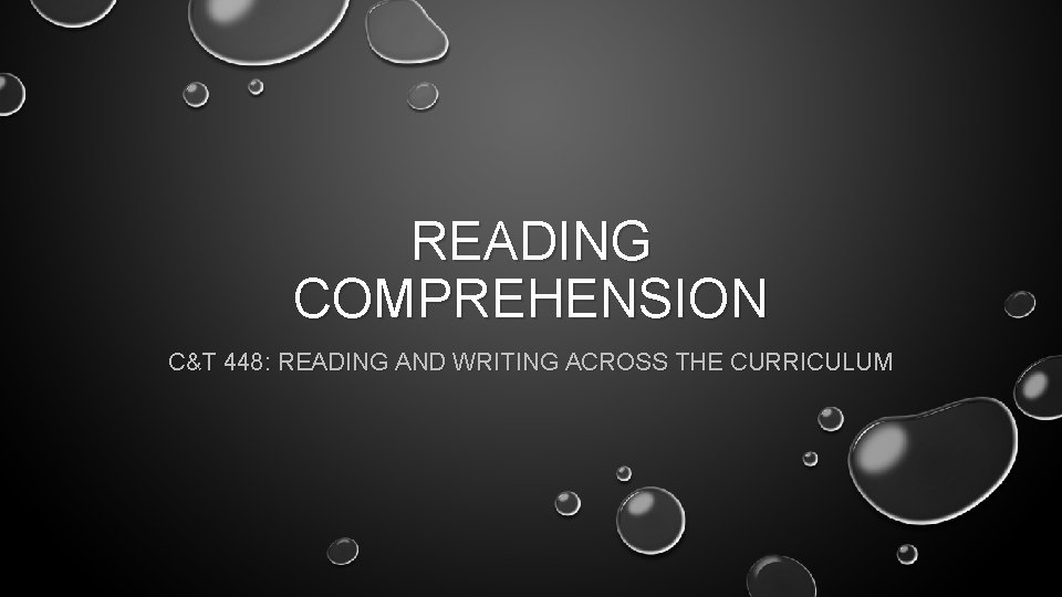 READING COMPREHENSION C&T 448: READING AND WRITING ACROSS THE CURRICULUM 