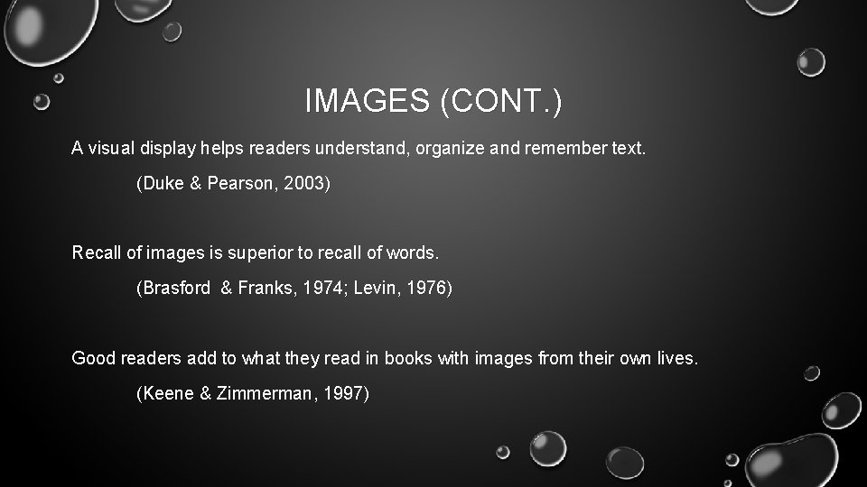 IMAGES (CONT. ) A visual display helps readers understand, organize and remember text. (Duke