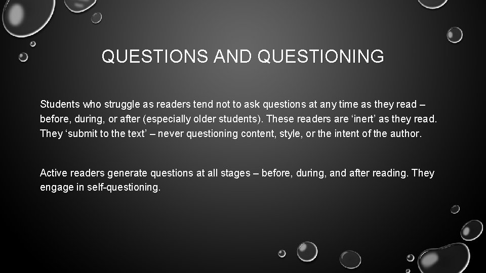 QUESTIONS AND QUESTIONING Students who struggle as readers tend not to ask questions at