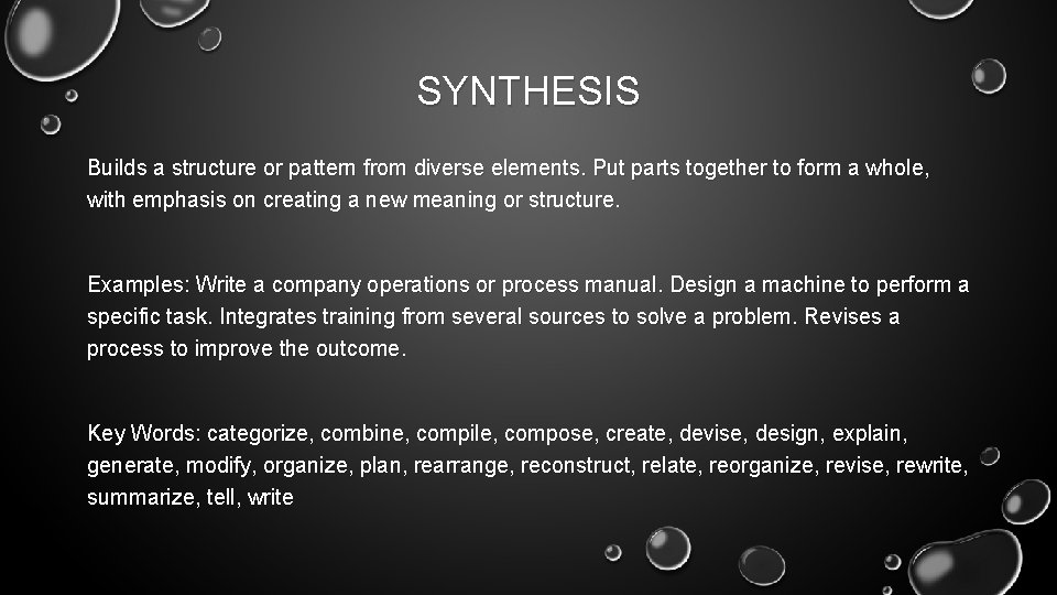 SYNTHESIS Builds a structure or pattern from diverse elements. Put parts together to form