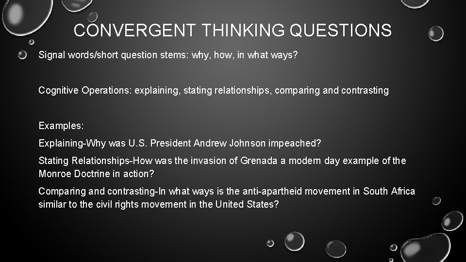 CONVERGENT THINKING QUESTIONS Signal words/short question stems: why, how, in what ways? Cognitive Operations: