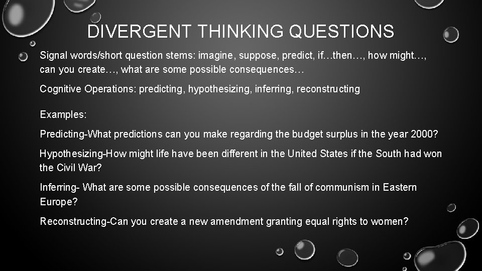 DIVERGENT THINKING QUESTIONS Signal words/short question stems: imagine, suppose, predict, if…then…, how might…, can