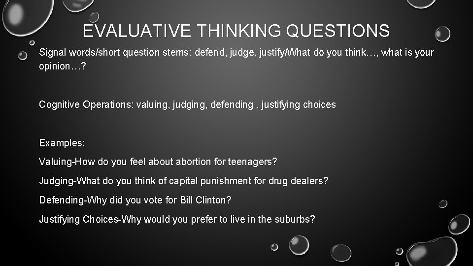 EVALUATIVE THINKING QUESTIONS Signal words/short question stems: defend, judge, justify/What do you think…, what