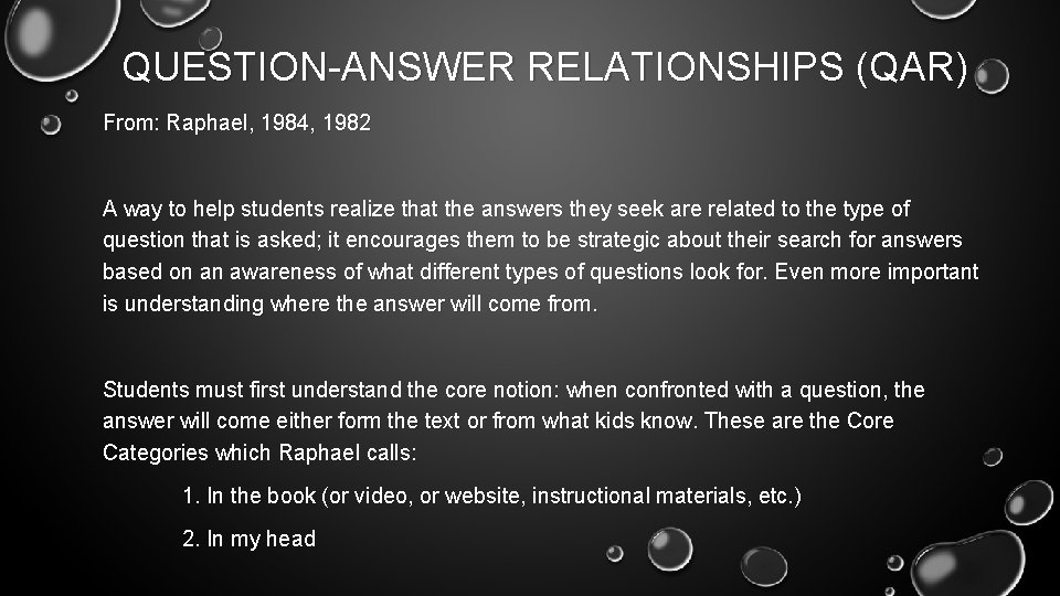 QUESTION-ANSWER RELATIONSHIPS (QAR) From: Raphael, 1984, 1982 A way to help students realize that