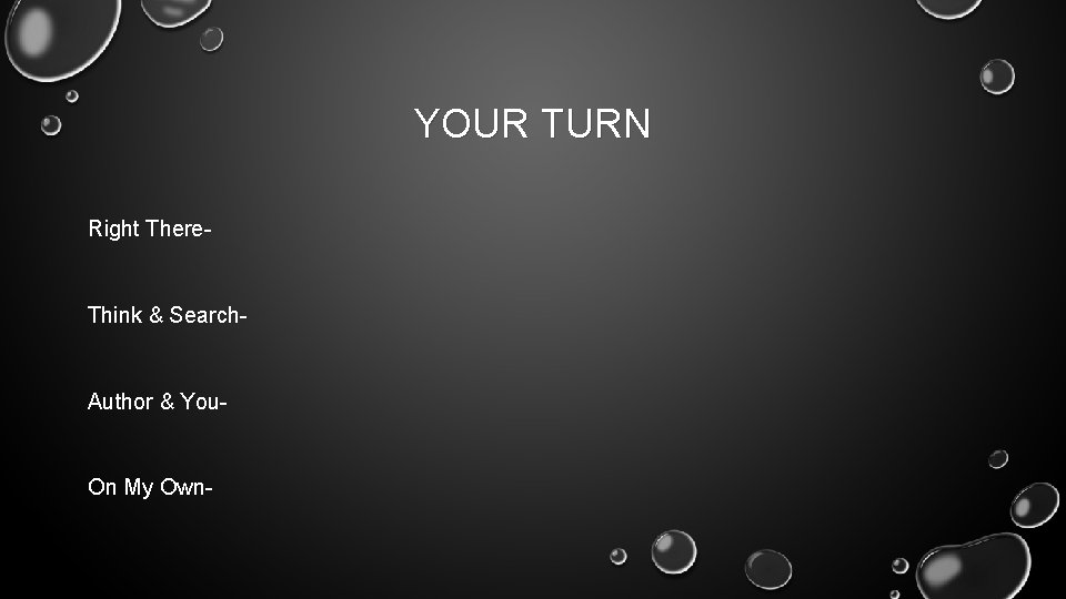 YOUR TURN Right There- Think & Search- Author & You- On My Own- 
