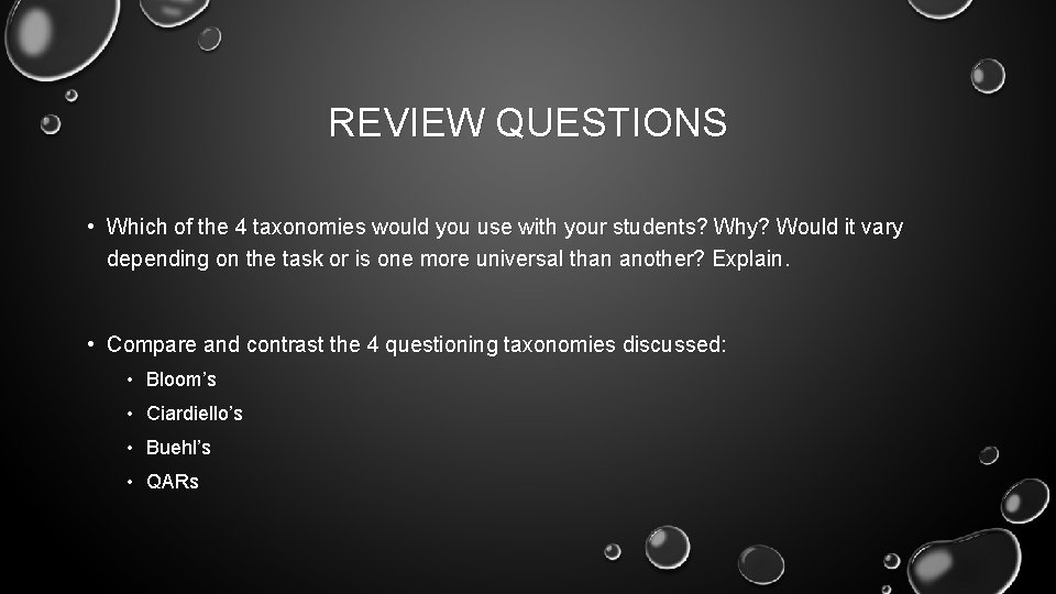 REVIEW QUESTIONS • Which of the 4 taxonomies would you use with your students?