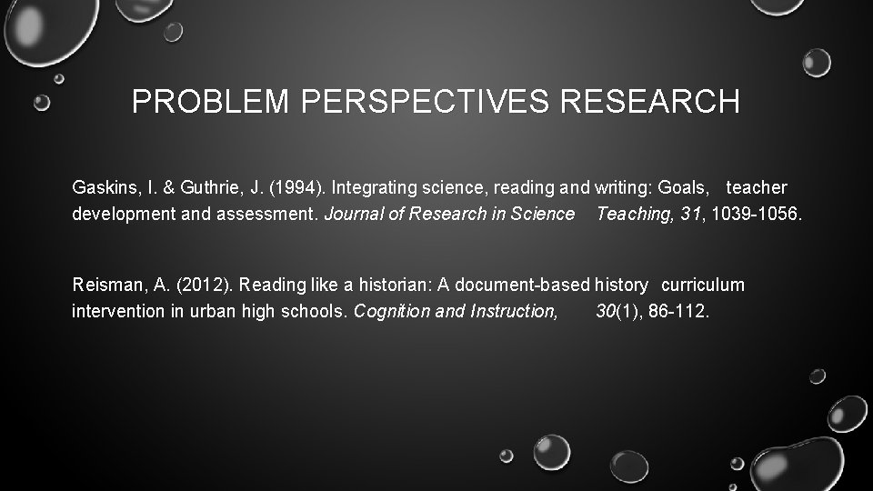 PROBLEM PERSPECTIVES RESEARCH Gaskins, I. & Guthrie, J. (1994). Integrating science, reading and writing: