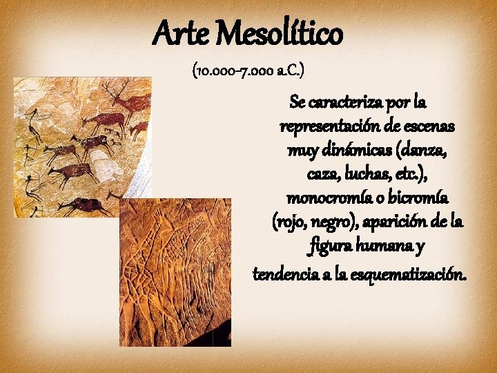 Arte Mesolítico (10. 000 -7. 000 a. C. ) Se caracteriza por la representación