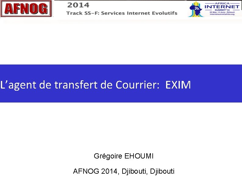 L’agent de transfert de Courrier: EXIM Grégoire EHOUMI AFNOG 2014, Djibouti L’agent de transfert de Courrier: EXIM Grégoire EHOUMI AFNOG 2014, Djibouti