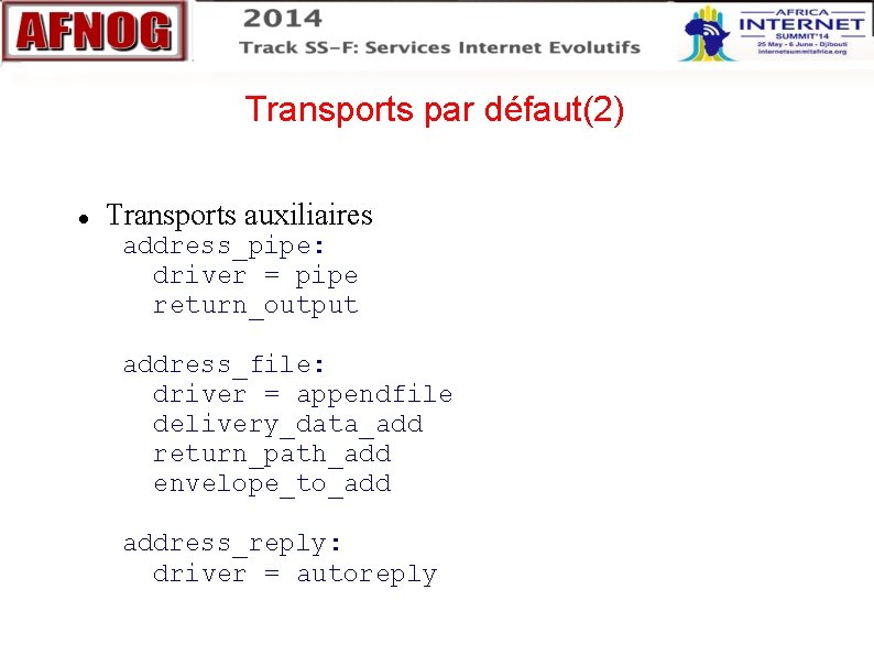 Transports par défaut(2) Transports auxiliaires address_pipe: driver = pipe return_output address_file: driver = appendfile Transports par défaut(2) Transports auxiliaires address_pipe: driver = pipe return_output address_file: driver = appendfile