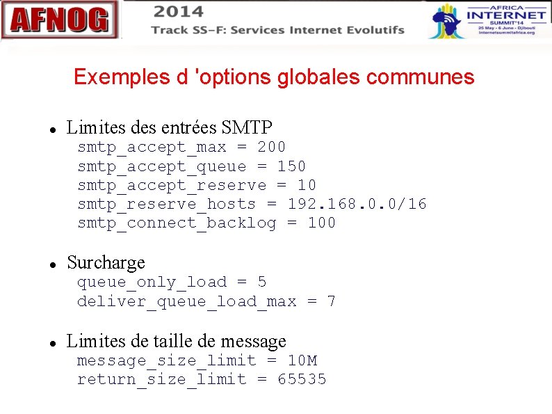 Exemples d 'options globales communes Limites des entrées SMTP smtp_accept_max = 200 smtp_accept_queue = Exemples d 'options globales communes Limites des entrées SMTP smtp_accept_max = 200 smtp_accept_queue =