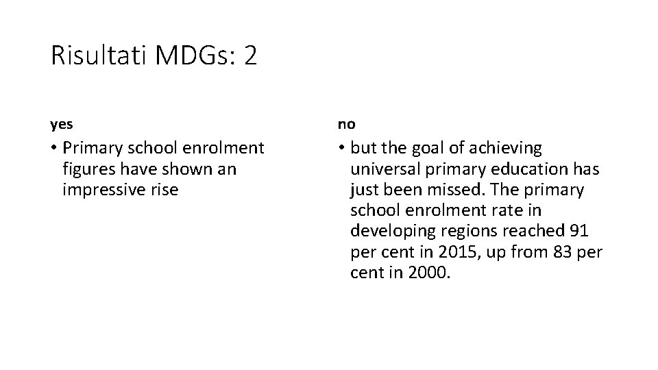 Risultati MDGs: 2 yes no • Primary school enrolment figures have shown an impressive