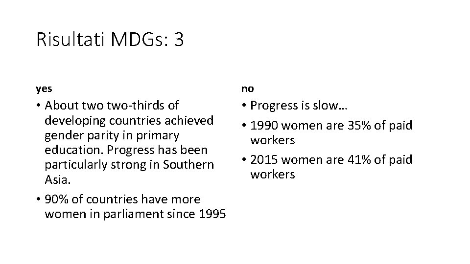 Risultati MDGs: 3 yes no • About two-thirds of developing countries achieved gender parity