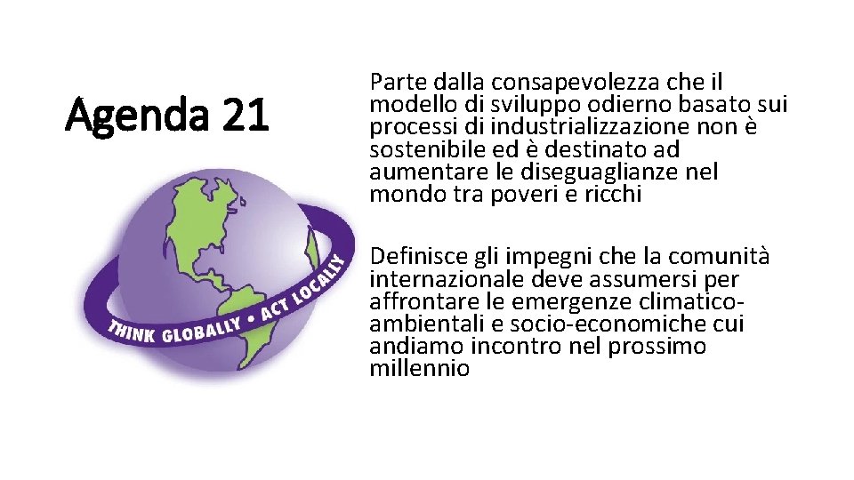 Agenda 21 Parte dalla consapevolezza che il modello di sviluppo odierno basato sui processi