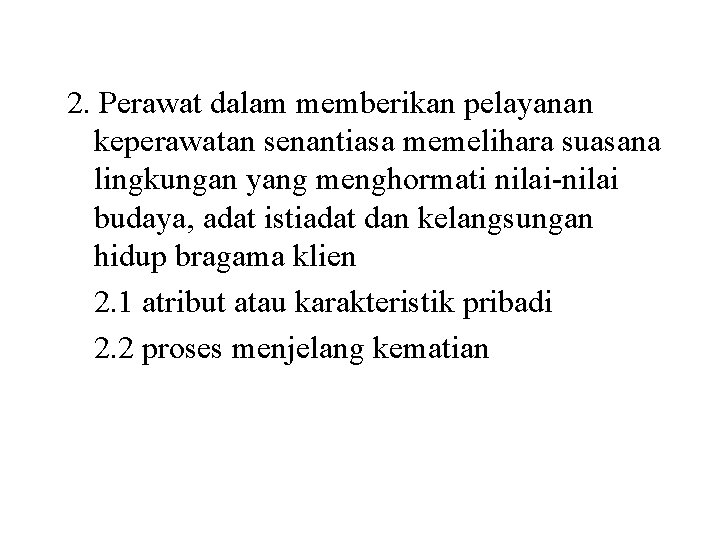 2. Perawat dalam memberikan pelayanan keperawatan senantiasa memelihara suasana lingkungan yang menghormati nilai-nilai budaya,