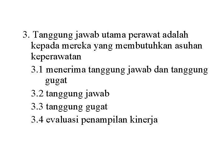 3. Tanggung jawab utama perawat adalah kepada mereka yang membutuhkan asuhan keperawatan 3. 1