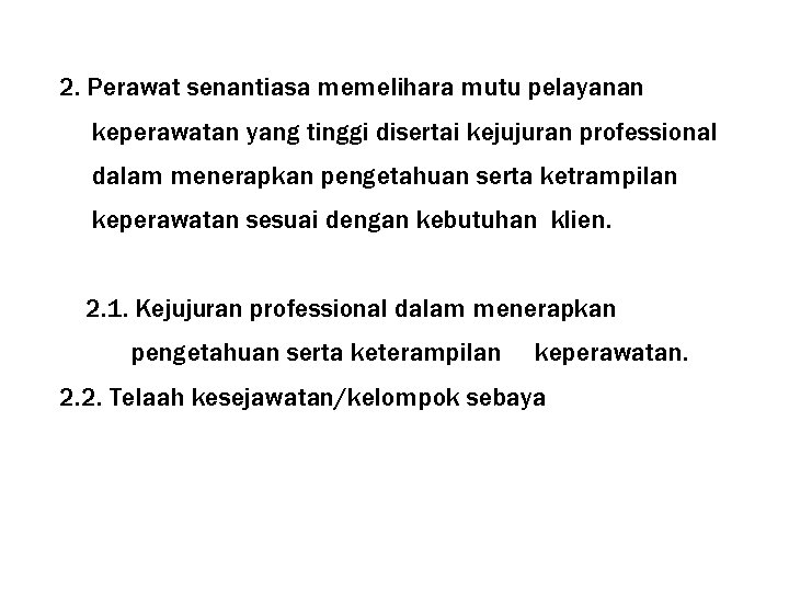 2. Perawat senantiasa memelihara mutu pelayanan keperawatan yang tinggi disertai kejujuran professional dalam menerapkan