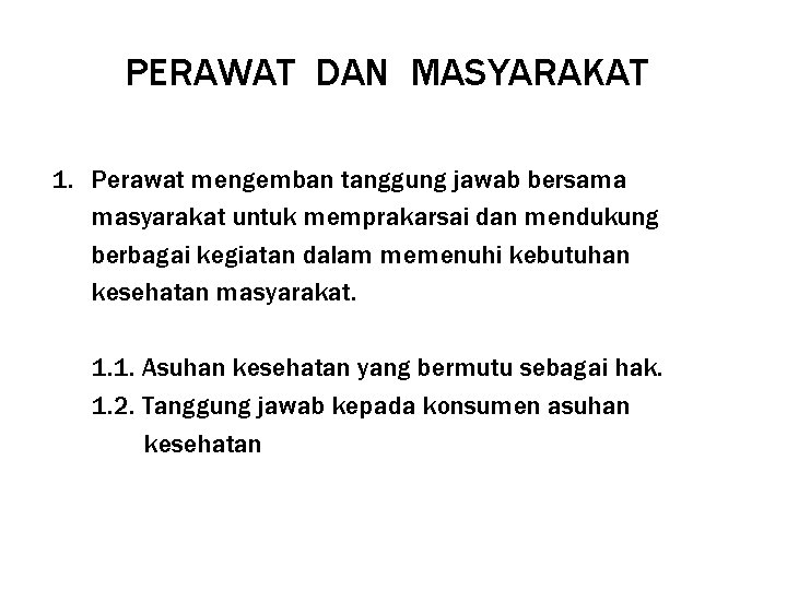 PERAWAT DAN MASYARAKAT 1. Perawat mengemban tanggung jawab bersama masyarakat untuk memprakarsai dan mendukung