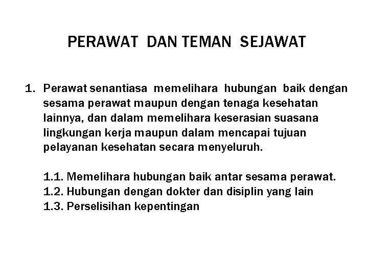 PERAWAT DAN TEMAN SEJAWAT 1. Perawat senantiasa memelihara hubungan baik dengan sesama perawat maupun