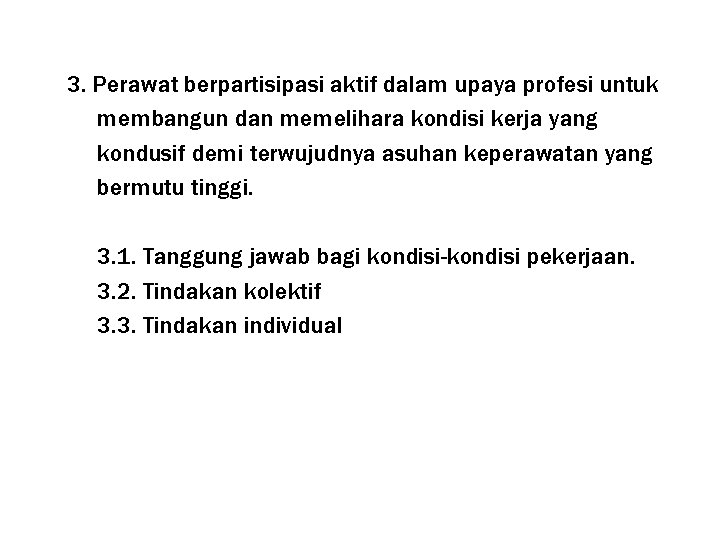 3. Perawat berpartisipasi aktif dalam upaya profesi untuk membangun dan memelihara kondisi kerja yang