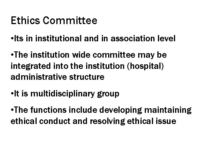 Ethics Committee • Its in institutional and in association level • The institution wide