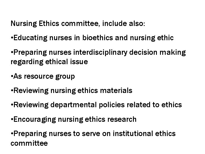 Nursing Ethics committee, include also: • Educating nurses in bioethics and nursing ethic •