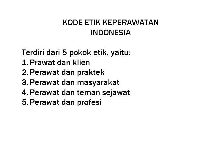 KODE ETIK KEPERAWATAN INDONESIA Terdiri dari 5 pokok etik, yaitu: 1. Prawat dan klien