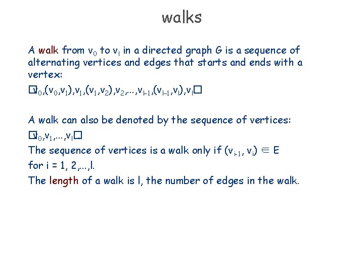 walks A walk from v 0 to vl in a directed graph G is